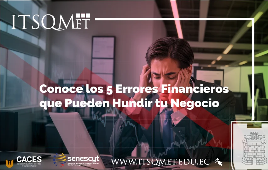 Conoce los 5 Errores Financieros que Pueden Hundir tu Negocio