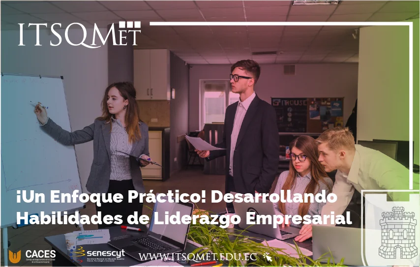 ¡Un Enfoque Práctico! Desarrollando Habilidades de Liderazgo Empresarial