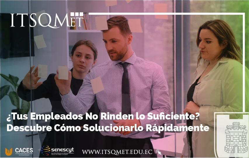 ¿Tus Empleados No Rinden lo Suficiente? Descubre Cómo Solucionarlo Rápidamente