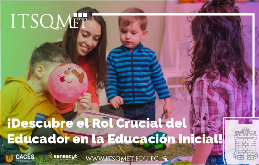 ¡Descubre el Rol Crucial del Educador en la Educación Inicial!