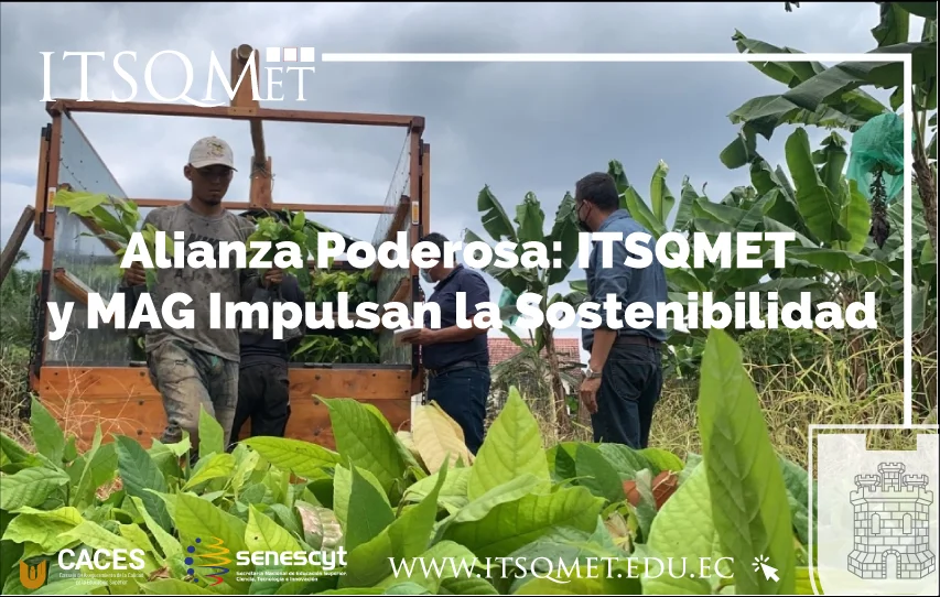 Alianza Poderosa: ITSQMET y MAG Impulsan la Sostenibilidad