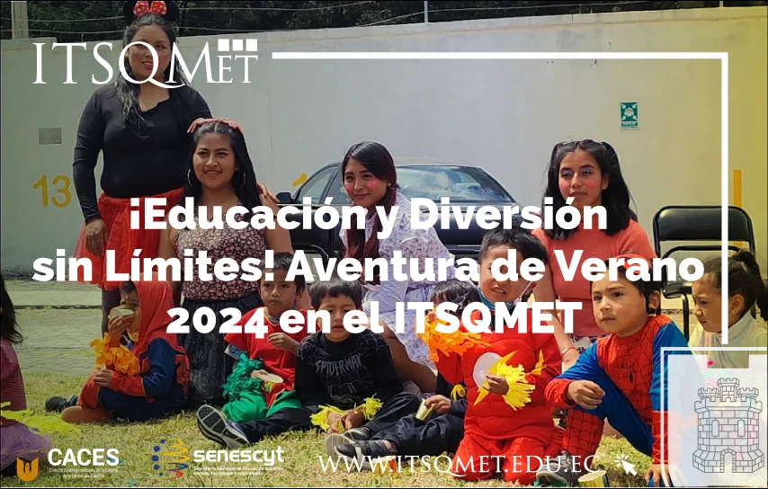 ¡Educación y Diversión sin Límites! Aventura de Verano 2024 en el ITSQMET