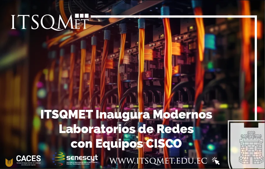 ITSQMET Inaugura Modernos Laboratorios de Redes con Equipos CISCO