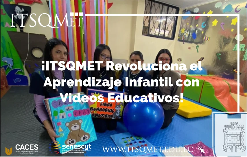 ¡ITSQMET Revoluciona con Videos Educativos desde su Laboratorio de Estimulación Temprana!