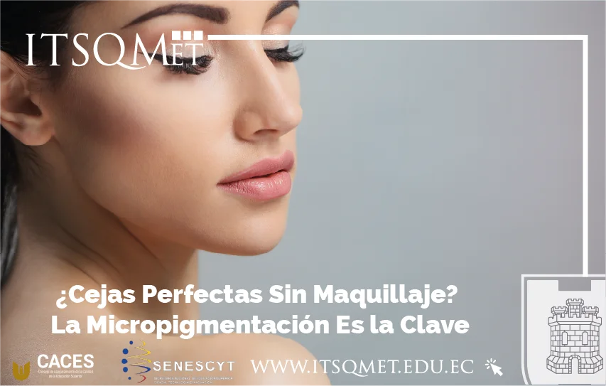 ¿Cejas Perfectas Sin Maquillaje? La Micropigmentación Es la Clave