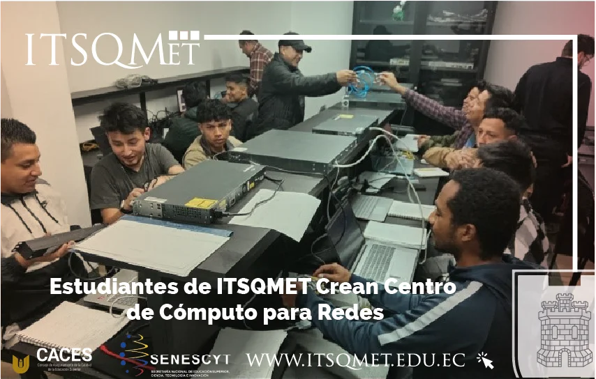 ¡Experiencia Formativa! Estudiantes de ITSQMET Crean Centro de Cómputo para Redes