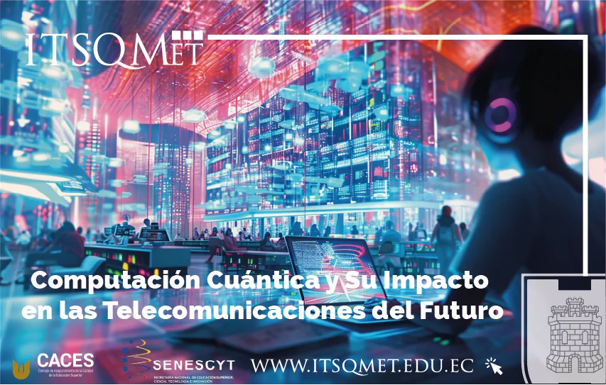 ¡La Computación Cuántica y Su Impacto en las Telecomunicaciones del Futuro!