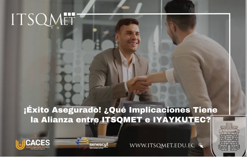 ¡Éxito Asegurado! ¿Qué Implicaciones Tiene la Alianza entre ITSQMET e IYAYKUTEC