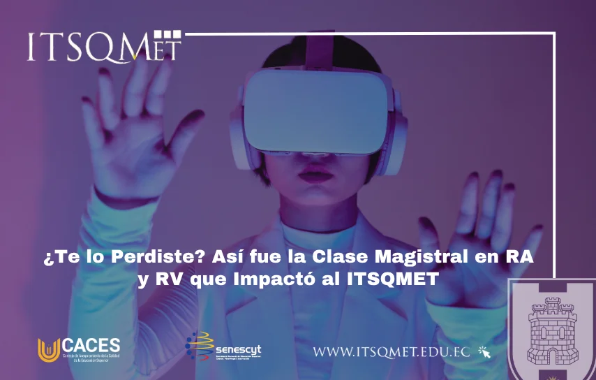 Master Class de RA y RV en el ITSQMET