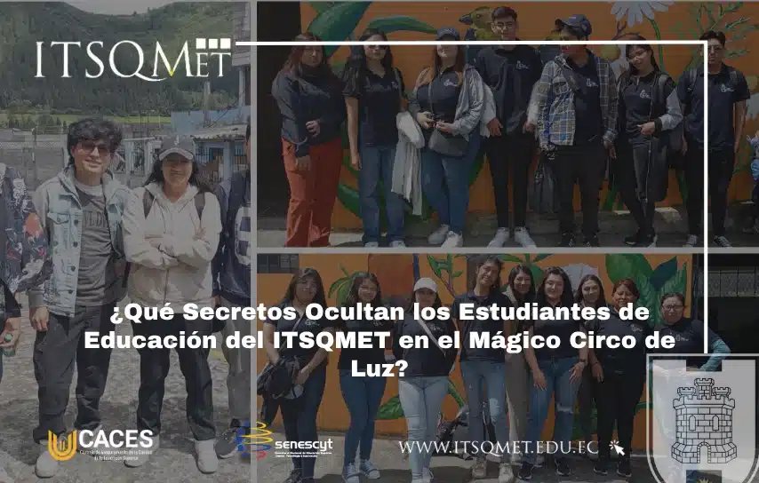 ¿Qué Secretos Ocultan los Estudiantes de Educación del ITSQMET en el Mágico Circo de Luz?