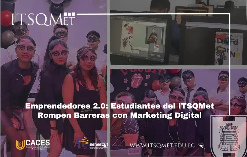 Emprendedores del ITSQMet 2.0: Estudiantes del ITSQMet Rompen Barreras con Marketing Digital