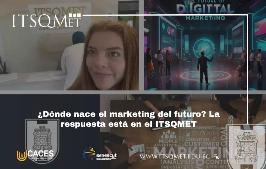 El ITSQMET, cuna donde se forja el marketing del futuro