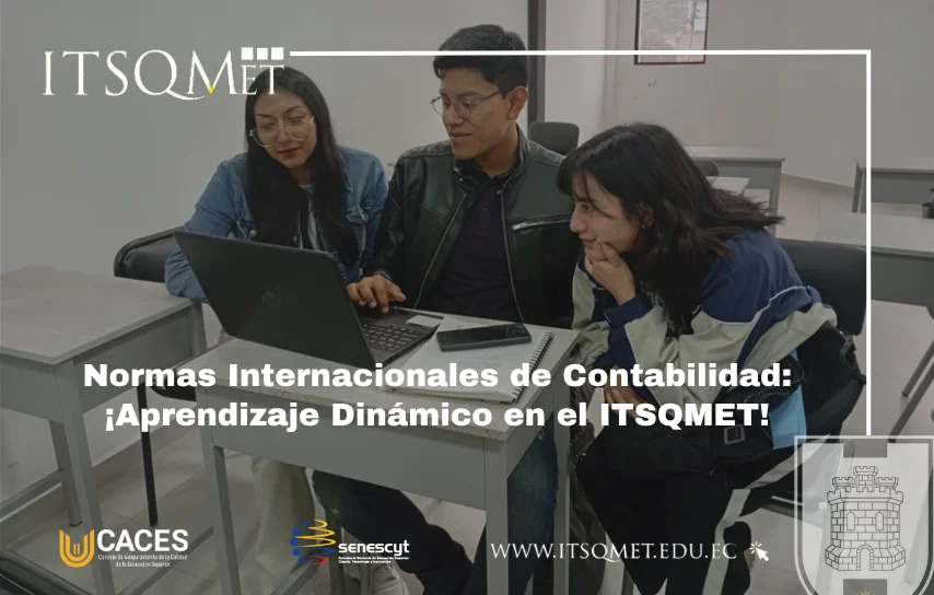 Estudiantes del ITSQMET comparan la aplicación de las NIC 2, 16, 38, 40 y 41 con Normas Internacionales de Contabilidad