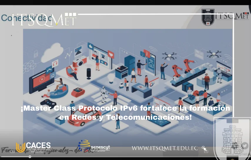 Master Class del ITSQMET analiza el impacto del Protocolo IPv6