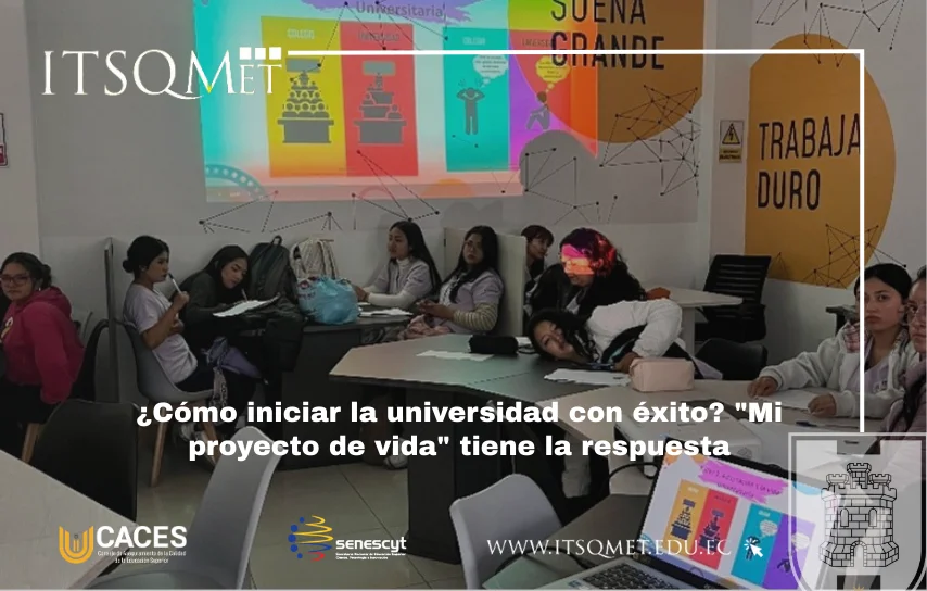 Mi Proyecto de Vida orienta a estudiantes del ITSQMET