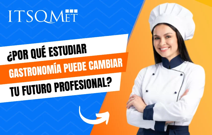 ¿Por qué estudiar gastronomía puede cambiar tu futuro?