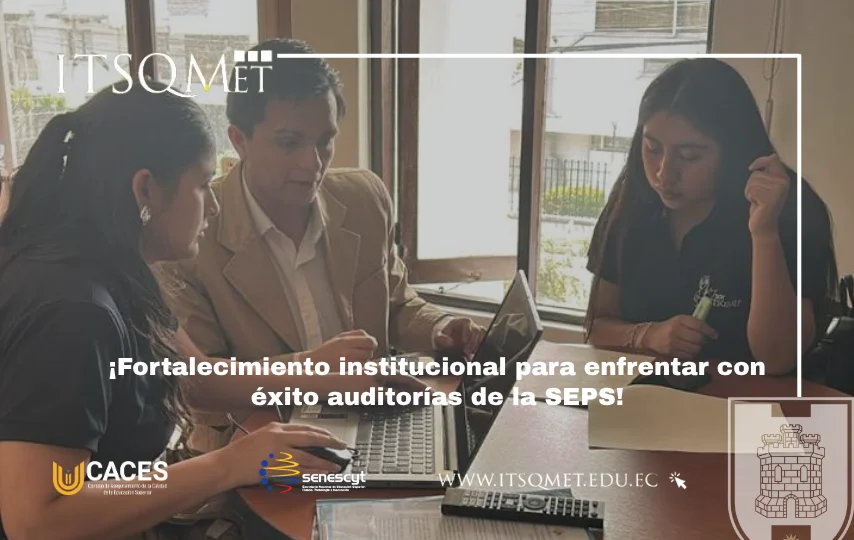 Itsqmet y su Fortalecimiento institucional