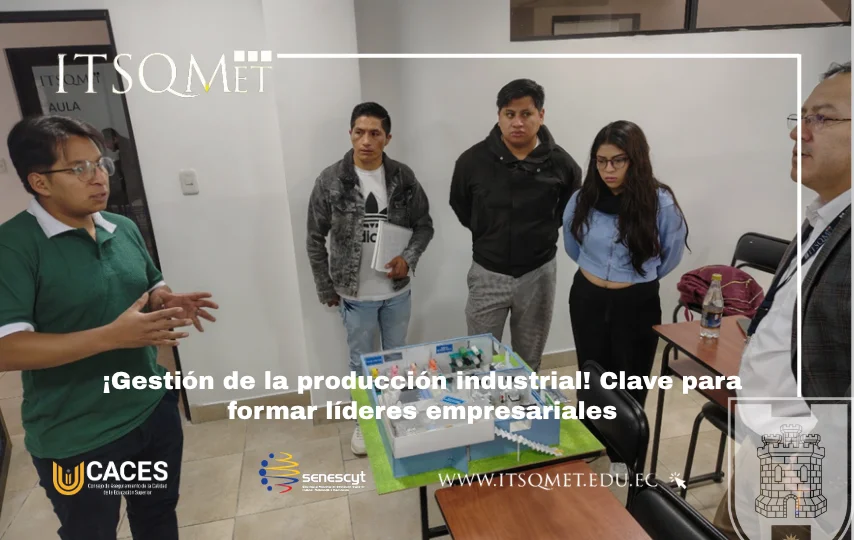 Estudiantes de Administración presentan un proyecto sobre gestión de la producción industrial durante una actividad académica práctica en el ITSQMET.